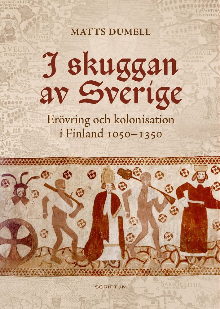 I skuggan av Sverige - Erövring och kolonisation i Finland 1050-1350