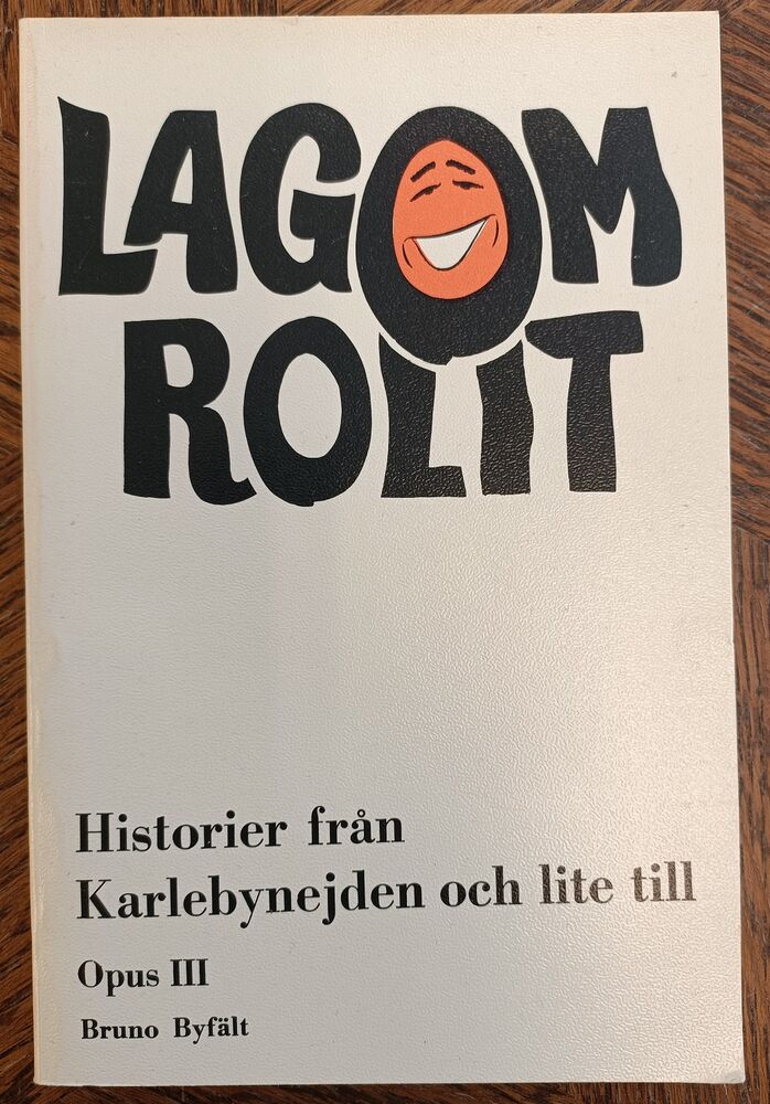 Lagom roligt - Historier från Karlebynejden och lite till